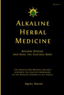 9781535431668-1535431660-Alkaline Herbal Medicine: Reverse Disease and Heal the Electric Body (Alkaline Plant Based Series)