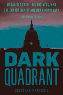 9781538142493-153814249X-Dark Quadrant: Organized Crime, Big Business, and the Corruption of American Democracy (War and Peace Library)