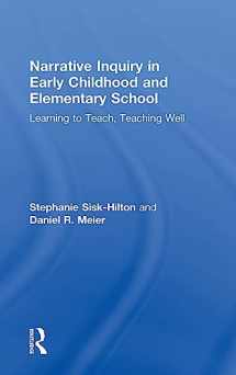9781138924406-1138924407-Narrative Inquiry in Early Childhood and Elementary School: Learning to Teach, Teaching Well