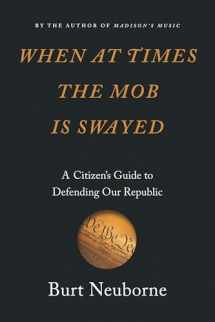 9781620973585-1620973588-When at Times the Mob Is Swayed: A Citizen’s Guide to Defending Our Republic