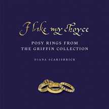 9781912168217-1912168219-I Like My Choyse: Posy Rings from the Griffin Collection