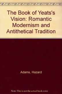 9780472106233-0472106236-The Book of Yeats's Vision: Romantic Modernism and Antithetical Tradition