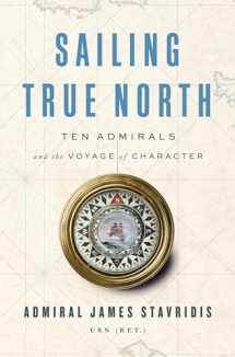 9780525559931-0525559930-Sailing True North: Ten Admirals and the Voyage of Character