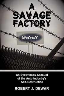 9781438952932-1438952937-A Savage Factory: An Eyewitness Account of the Auto Industry's Self-Destruction