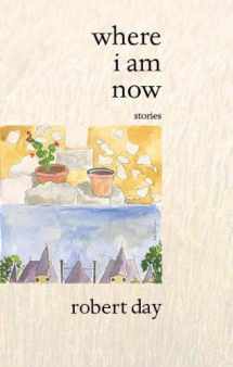 9781886157828-1886157820-Where I Am Now: stories
