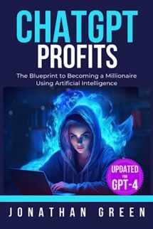 9781947667259-1947667254-ChatGPT Profits: The Blueprint to Becoming a Millionaire Using Artificial Intelligence (ChatGPT Millionaire)