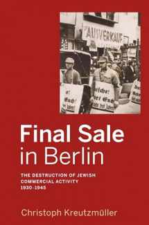 9781785335129-178533512X-Final Sale in Berlin: The Destruction of Jewish Commercial Activity, 1930-1945