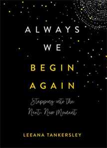 9780800737184-0800737180-Always We Begin Again: Stepping into the Next, New Moment