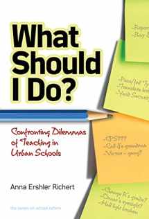 9780807753255-0807753254-What Should I Do? Confronting Dilemmas of Teaching in Urban Schools (the series on school reform)