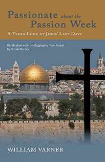 9781948048224-1948048221-Passionate about the Passion Week: A Fresh Look at Jesus' Last Days