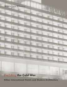 9780226894201-0226894207-Building the Cold War: Hilton International Hotels and Modern Architecture