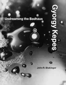 9780262039864-0262039869-Gyorgy Kepes: Undreaming the Bauhaus (Mit Press)