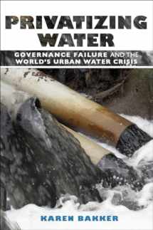 9780801474644-0801474647-Privatizing Water: Governance Failure and the World's Urban Water Crisis