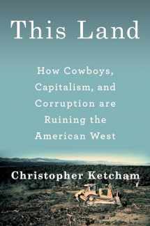 9780735220980-0735220980-This Land: How Cowboys, Capitalism, and Corruption are Ruining the American West