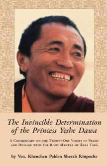 9781733541176-1733541179-The Invincible Determination of the Princess Yeshe Dawa: A Commentary on the Twenty-One Verses of Praise and Homage with the Root Mantra of Ārya Tārā