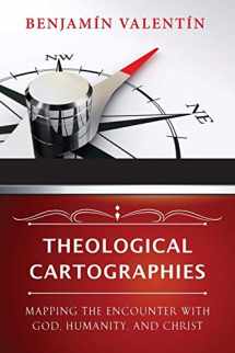 9780664233563-0664233562-Theological Cartographies: Mapping the Encounter with God, Humanity, and Christ