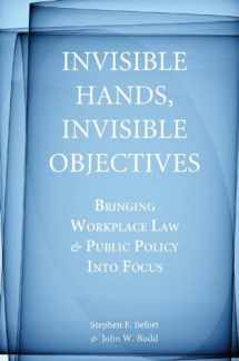 9780804761536-0804761531-Invisible Hands, Invisible Objectives: Bringing Workplace Law and Public Policy Into Focus