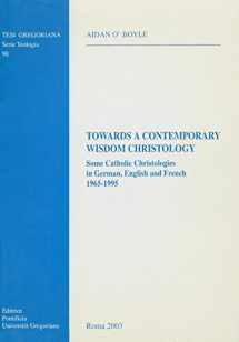 9788876529634-8876529632-Towards a Contemporary Wisdom Christology: Some Catholic Christologies in German, English and French 1965-1995 (Tesi Gregoriana: Teologia)
