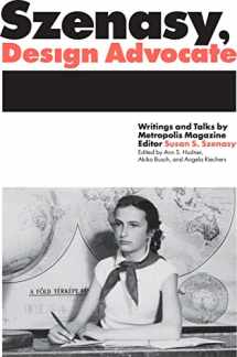 9781938922398-1938922395-Szenasy, Design Advocate: Writings and Talks by Metropolis Magazine Editor Susan S. Szenasy