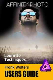 9781724091130-1724091131-Affinity Photo Users Guide: Learn 10 Techniques