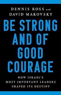9781541767652-1541767659-Be Strong and of Good Courage: How Israel's Most Important Leaders Shaped Its Destiny