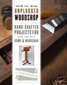 9781600857638-1600857639-The Unplugged Woodshop: Hand-Crafted Projects for the Home & Workshop