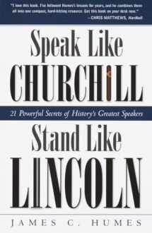 9780761563518-0761563512-Speak Like Churchill, Stand Like Lincoln: 21 Powerful Secrets of History's Greatest Speakers