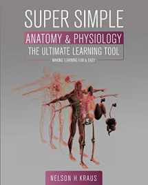 9781516533381-1516533380-Super Simple Anatomy and Physiology: The Ultimate Learning Tool