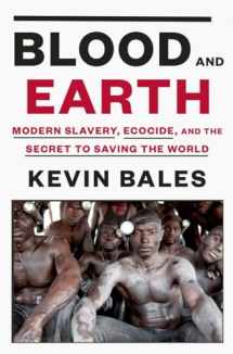 9780812995763-0812995767-Blood and Earth: Modern Slavery, Ecocide, and the Secret to Saving the World