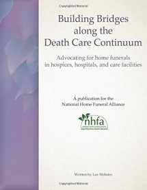 9781536803341-1536803340-Building Bridges along the Death Care Continuum: Advocating for home funerals in hospices, hospitals, and care facilities