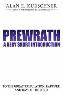 9780985363321-0985363320-Prewrath: A Very Short Introduction to the Great Tribulation, Rapture, and Day of the Lord