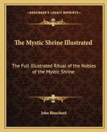 9781162563329-116256332X-The Mystic Shrine Illustrated: The Full Illustrated Ritual of the Nobles of the Mystic Shrine