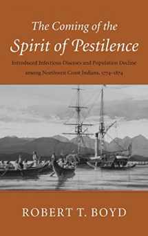 9780295978376-0295978376-The Coming of the Spirit of Pestilence: Introduced Infectious Diseases and Population Decline among Northwest Coast Indians, 1774-1874