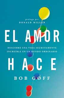 9781602558328-1602558329-El amor hace: Descubre una vida secretamente increíble en un mundo ordinario (Spanish Edition)