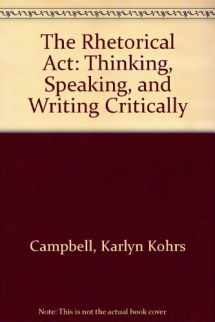 9780534561048-0534561047-The Rhetorical Act: Thinking, Speaking, and Writing Critically (Non-InfoTrac Version)