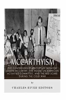 9781515362500-1515362507-McCarthyism: The Controversial History of Senator Joseph McCarthy, the House Un-American Activities Committee, and the Red Scare During the Cold War