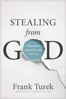 9781612917016-1612917011-Stealing from God: Why Atheists Need God to Make Their Case