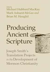 9781607817383-1607817381-Producing Ancient Scripture: Joseph Smith's Translation Projects in the Development of Mormon Christianity