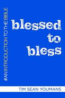 9781640652460-1640652469-Blessed to Bless: An Introduction to the Bible