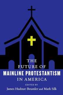 9780231183611-0231183615-The Future of Mainline Protestantism in America (The Future of Religion in America)