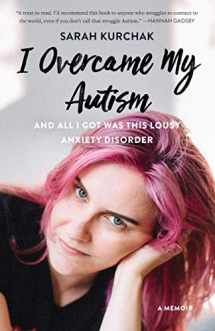 9781771622462-1771622466-I Overcame My Autism and All I Got Was This Lousy Anxiety Disorder: A Memoir