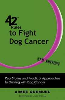 9781607731061-1607731061-42 Rules to Fight Dog Cancer (2nd Edition): Real Stories and Practical Approaches to Dealing with Dog Cancer