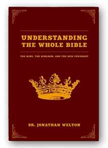 9780990575214-0990575217-Understanding the Whole Bible: The King, the Kingdom, and the New Covenant