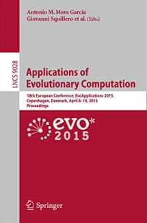 9783319165486-3319165488-Applications of Evolutionary Computation: 18th European Conference, EvoApplications 2015, Copenhagen, Denmark, April 8-10, 2015, Proceedings (Lecture Notes in Computer Science, 9028)
