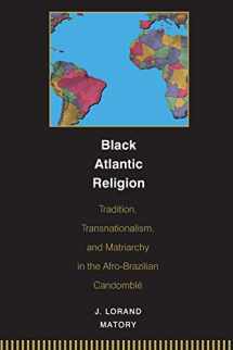 9780691059440-0691059446-Black Atlantic Religion: Tradition, Transnationalism, and Matriarchy in the Afro-Brazilian Candomblé