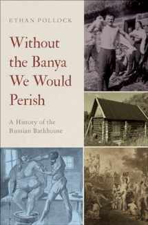 9780195395488-0195395484-Without the Banya We Would Perish: A History of the Russian Bathhouse