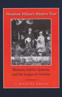 9781585445240-158544524X-Woodrow Wilson's Western Tour: Rhetoric, Public Opinion, and the League of Nations