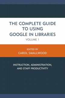 9781442246904-1442246901-The Complete Guide to Using Google in Libraries: Instruction, Administration, and Staff Productivity (Volume 1)