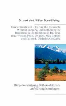 9783744896924-3744896927-Cancer treatment - Curing the Incurable Without Surgery, Chemotherapy, or Radiation in the tradition of Dr. med. dent Weston Price, Dr. med. Max Gerson and Dr. med. Nicholas Gonzalez
