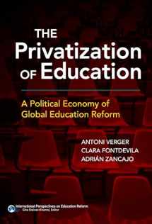 9780807757598-0807757594-The Privatization of Education: A Political Economy of Global Education Reform (International Perspectives on Educational Reform Series)